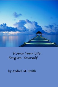 Honor Your Life Forgive Yourself book cover