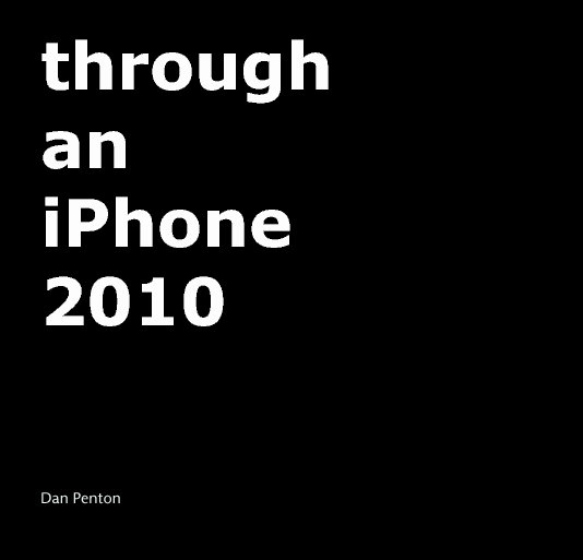 View through 
an 
iPhone 
2010 by Dan Penton