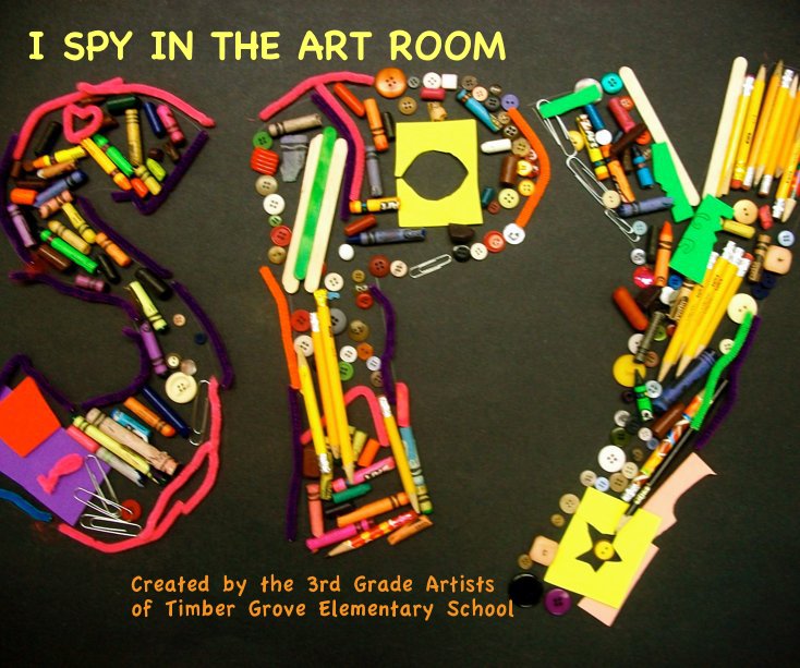 I SPY IN THE ART ROOM nach The 3rd Grade Artists of Timber Grove Elementary School anzeigen
