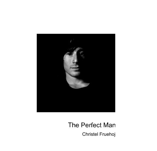 The Perfect Man By Christel Fruehoj Blurb Books the-perfect-man-by-christel-fruehoj-blurb-books