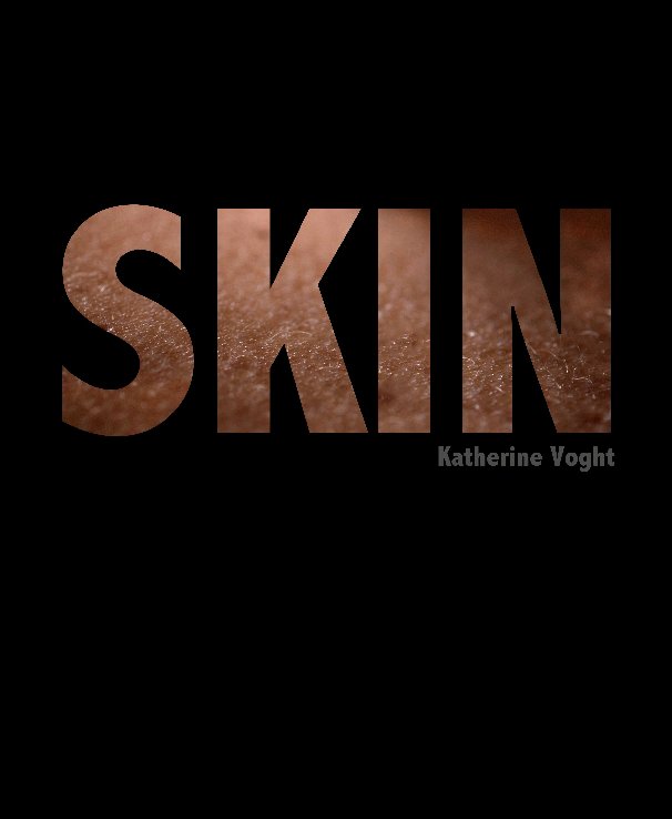 View An Exploration of Skin by Katherine Voght