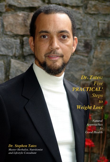 View Dr. Tates: Five 'PRACTICAL' Steps to Weight Loss by Dr. Stephen Tates