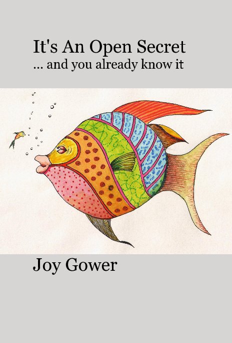 View It's An Open Secret ... and you already know it by Joy Gower