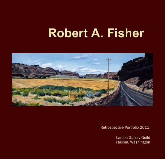 View Hard Cover Robert A. Fisher by Larson Gallery Guild Yakima, Washington