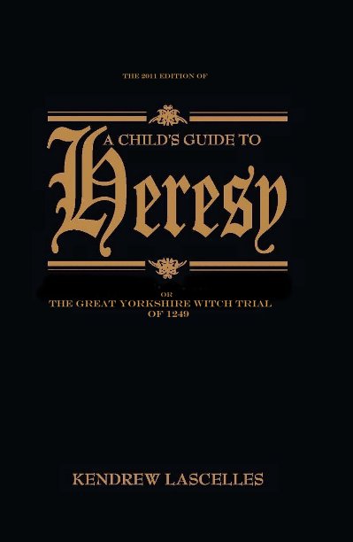 View A CHILD'S GUIDE TO HERESY by Kendrew Lascelles