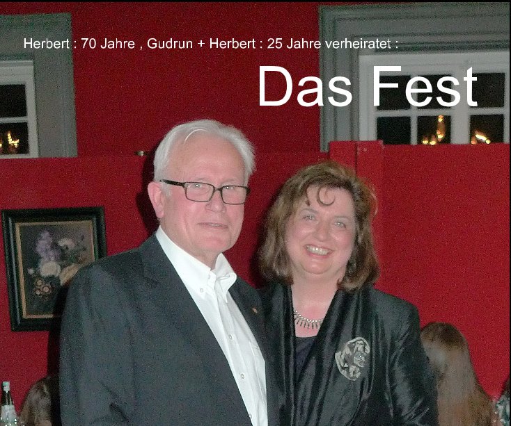 View Herbert : 70 Jahre , Gudrun + Herbert : 25 Jahre verheiratet : Das Fest by Herbert von Wehrden