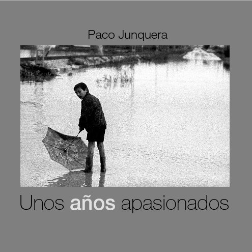 Ver Unos años apasionados por Paco Junquera