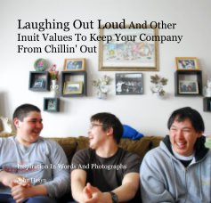 Laughing Out Loud And Other Inuit Values To Keep Your Company From Chillin' Out book cover