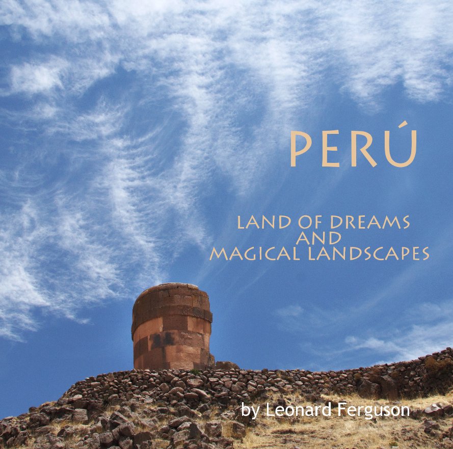 Bekijk Perú:Land of Dreams and Magical Landscapes op Leonard Ferguson