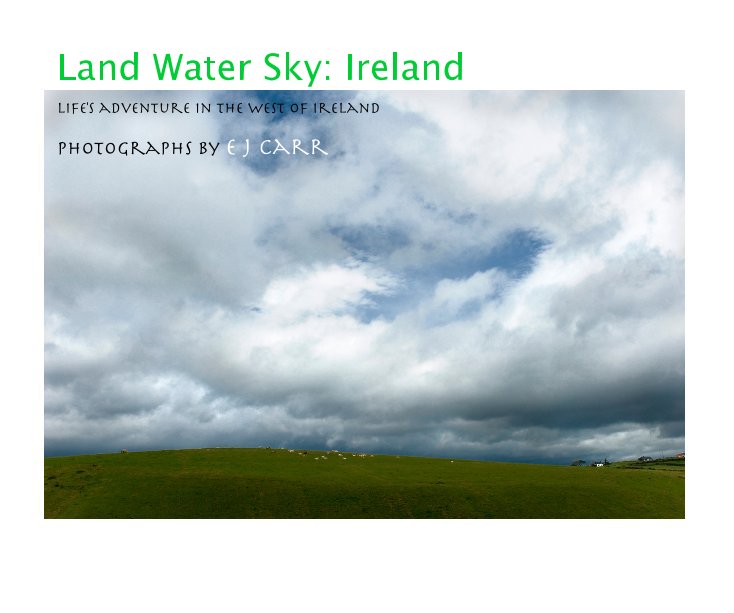 Ver Land Water Sky: Ireland por photographs by E J Carr