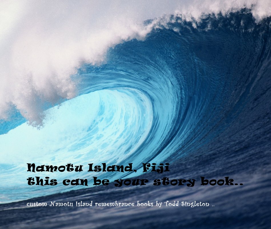 Ver Namotu Island, Fiji this can be your story book.. por custom Namotu Island remembrance books by Todd Singleton ..
