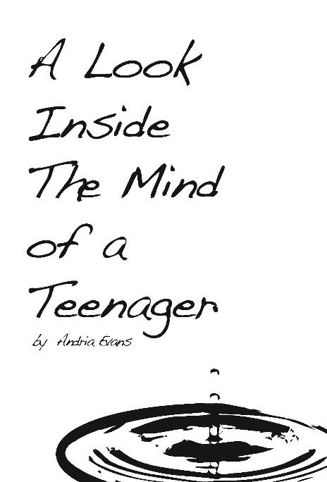View A Look Inside The Mind of a Teenager by Andria Evans