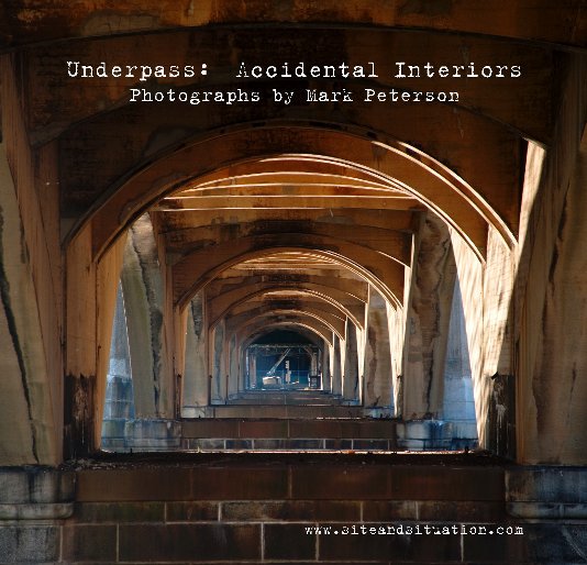 View Underpass:  Accidental Interiors by Mark Peterson