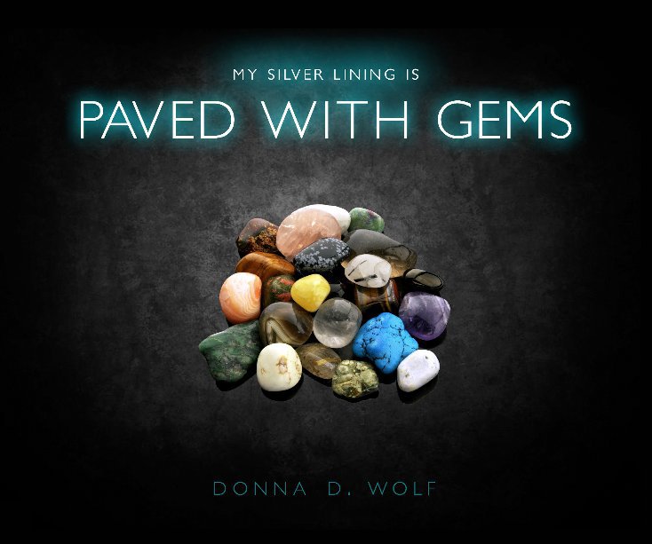 View My Silver Lining is Paved With Gems by Donna D. Wolf