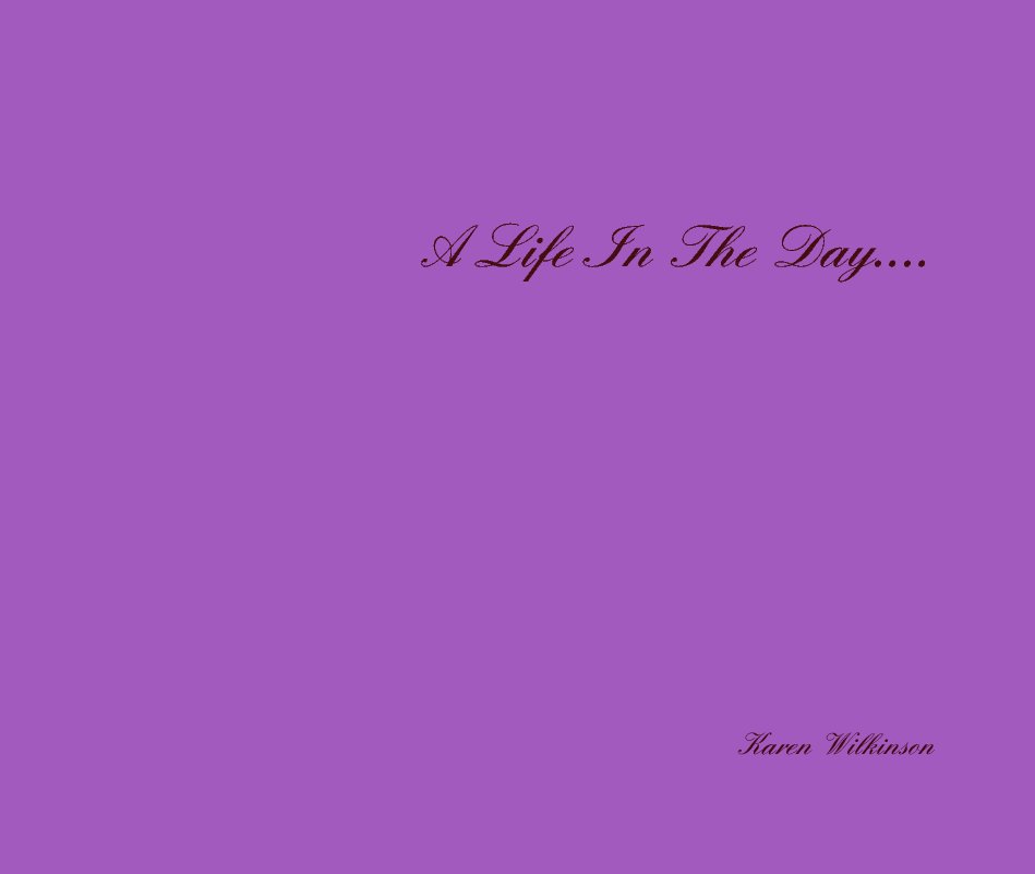 Ver A Life In The Day.... por Karen Wilkinson