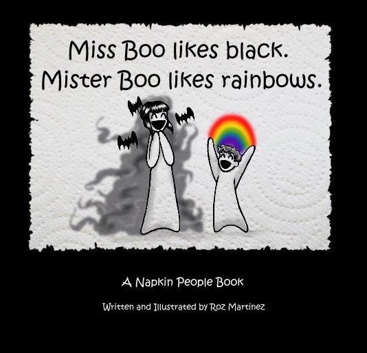 View Miss Boo likes black. Mister Boo likes rainbows. by Written and Illustrated by Roz Martinez