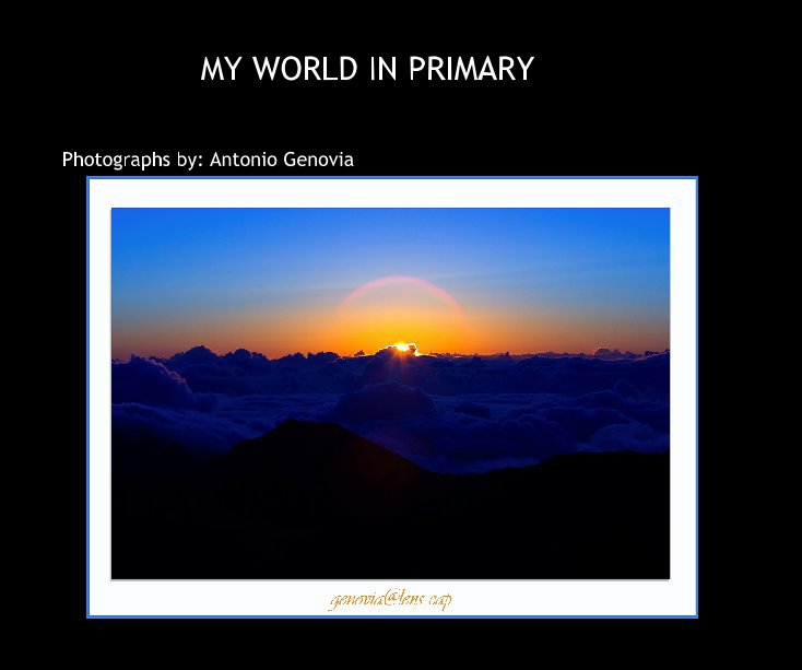 View MY WORLD IN PRIMARY by Photographs by: Antonio Genovia