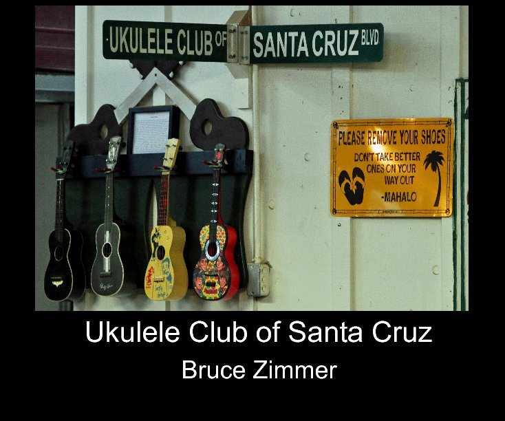 View Ukulele Club of Santa Cruz by Bruce Zimmer