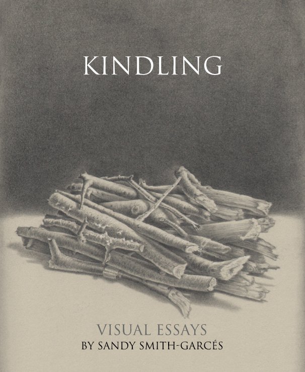 View Kindling by Sandy Smith-Garces