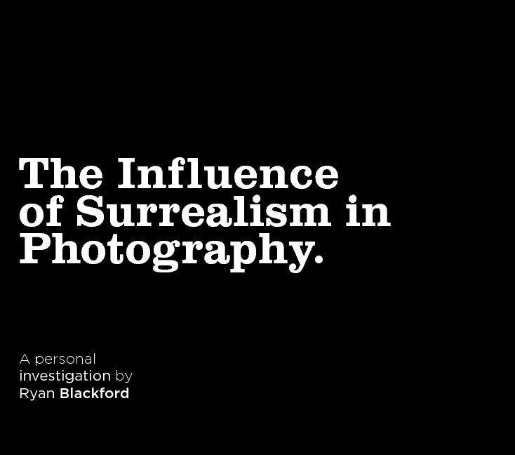 View The Influence of Surrealism in Photography by Ryan Blackford