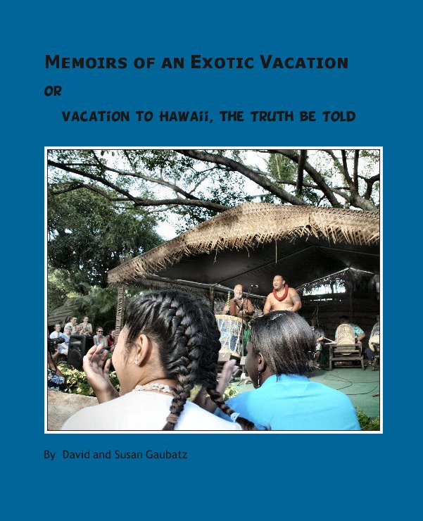 View Memoirs of an Exotic Vacation by David and Susan Gaubatz