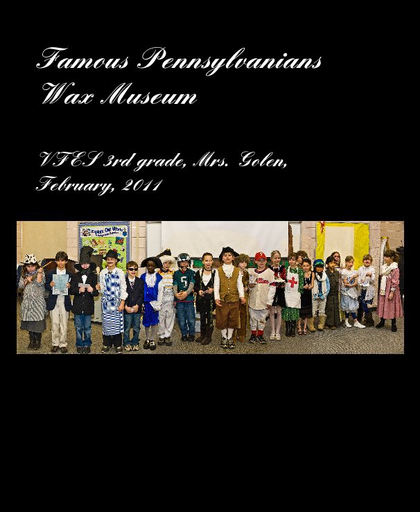 Visualizza Famous Pennsylvanians Wax Museum VFES 3rd grade, Mrs. Golen, February, 2011 di ErikAnestad