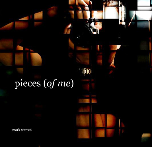 View pieces (of me) by mark warren