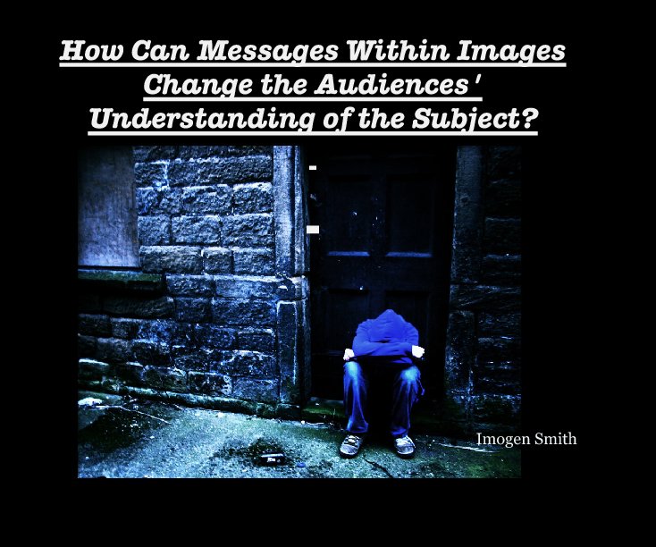 Bekijk How Can Messages Within Images Change the Audiences' Understanding of the Subject? op Imogen Smith
