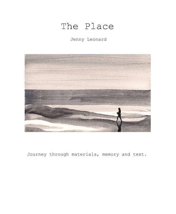 View The Place by Journey through materials, memory and text.