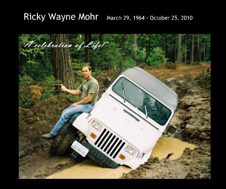 View Ricky Wayne Mohr March 29, 1964 - October 25, 2010 by jeavale