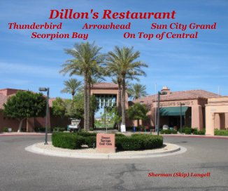 Dillon's Restaurant Thunderbird Arrowhead Sun City Grand Scorpion Bay On Top of Central Sherman (Skip) Langell book cover