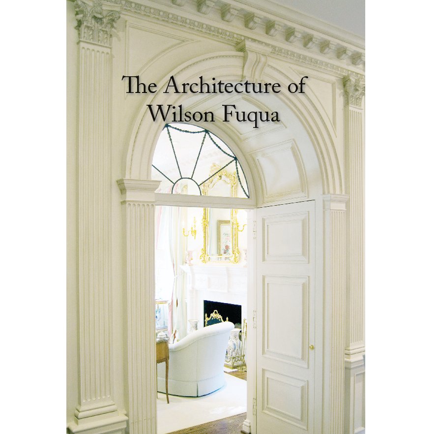 Ver The Architecture of Wilson Fuqua por J Wilson Fuqua & Associates Architects