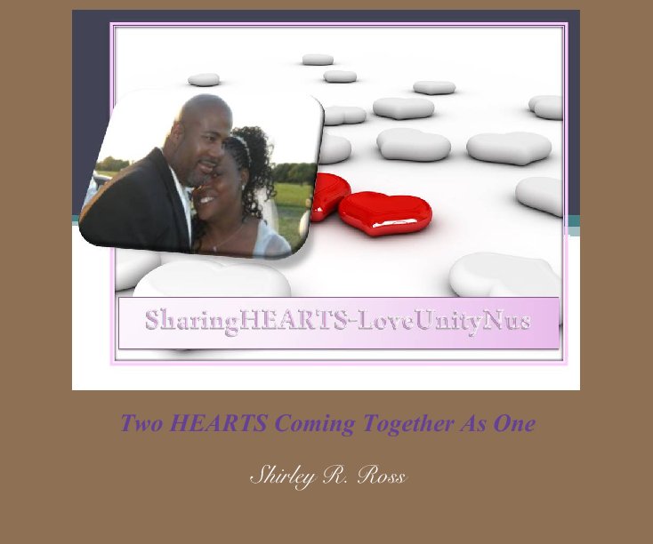 View Two HEARTS Coming Together As One by Shirley R. Ross