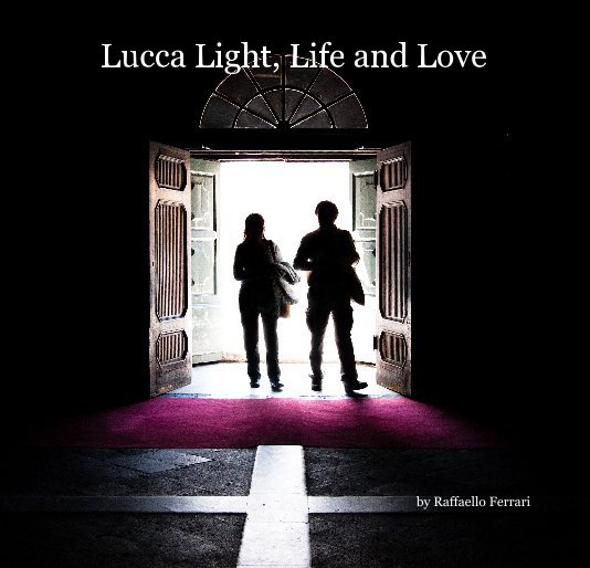 View Lucca Light, Life and Love by Raffaello Ferrari