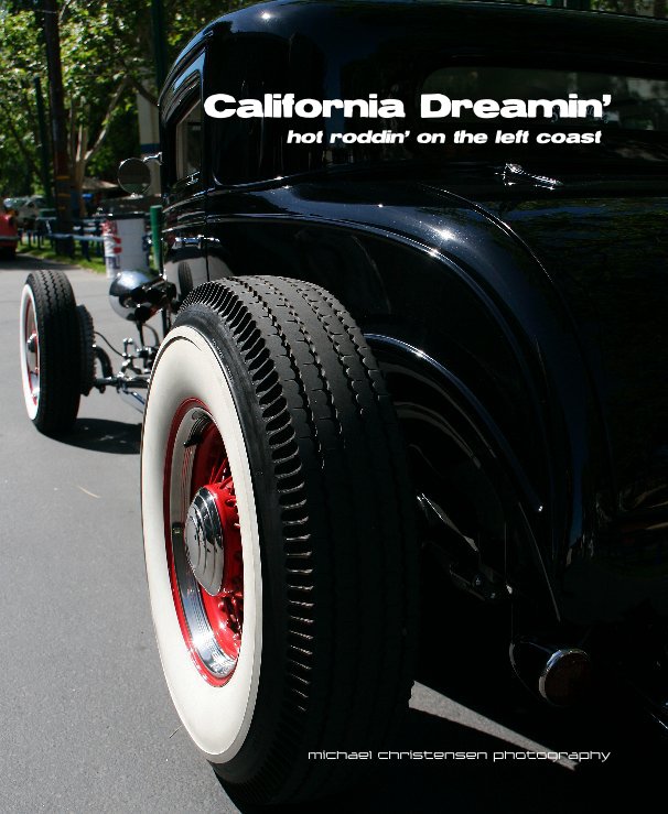 View California Dreamin' hot roddin' on the left coast by michael christensen photography