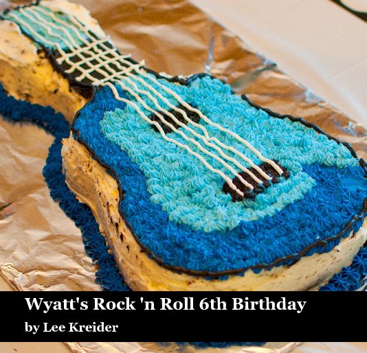 View Wyatt's Rock 'n Roll 6th Birthday by Lee Kreider