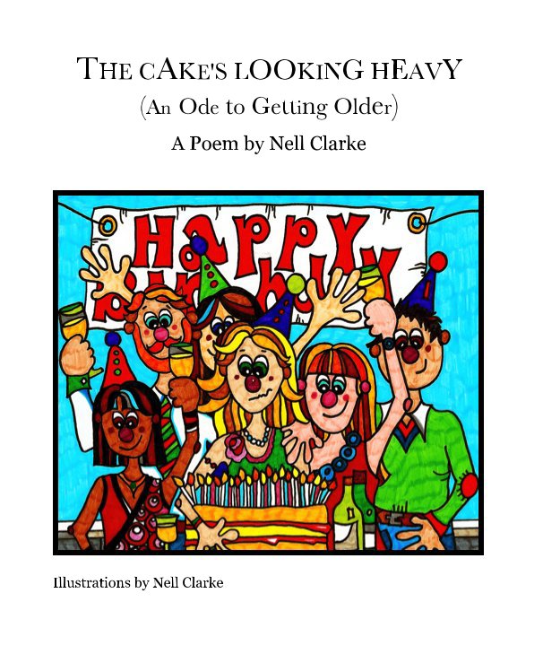 View THE CAKE'S LOOKING HEAVY (An Ode to Getting Older) by Illustrations by Nell Clarke