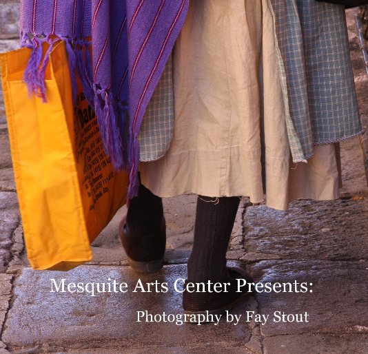 View Mesquite Arts Center Presents... by Fay Stout
