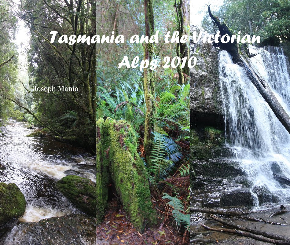 View Tasmania and the Victorian Alps 2010 by Joseph Mania