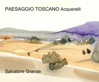 PAESAGGIO TOSCANO Acquerelli Salvatore Grande book cover
