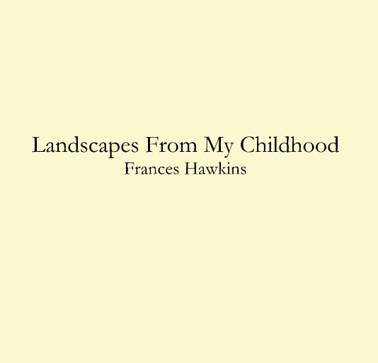 Landscapes From My Childhood Frances Hawkins nach Frances Hawkins anzeigen