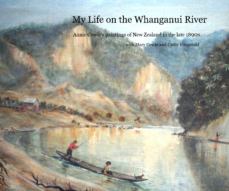 View My Life on the Whanganui River by with Mary Cowie and Cathy Fitzgerald