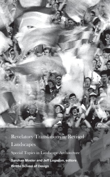 Bekijk Revelatory Translations in Revised Landscapes op Saruhan Mosler and Jeff Logsdon