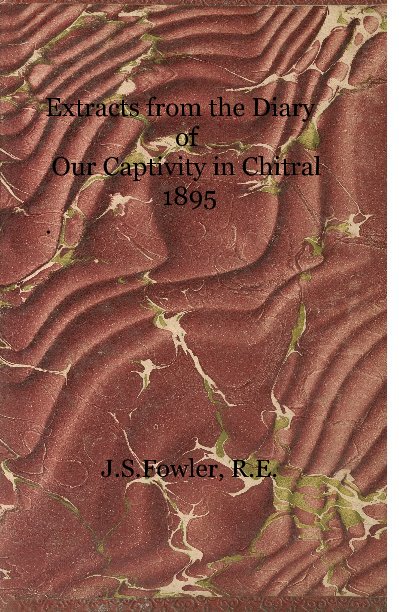 Ver Extracts from the Diary of Our Captivity in Chitral 1895 . por J.S.Fowler, R.E.
