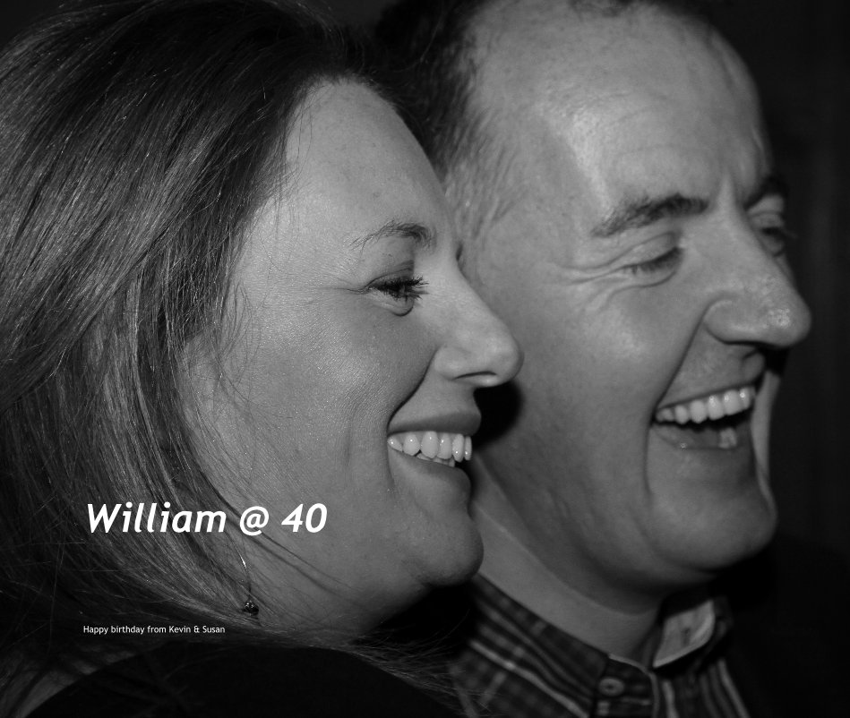 William @ 40 nach Happy birthday from Kevin & Susan anzeigen