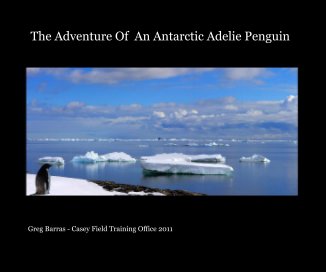 The Adventure Of An Antarctic Adelie Penguin book cover