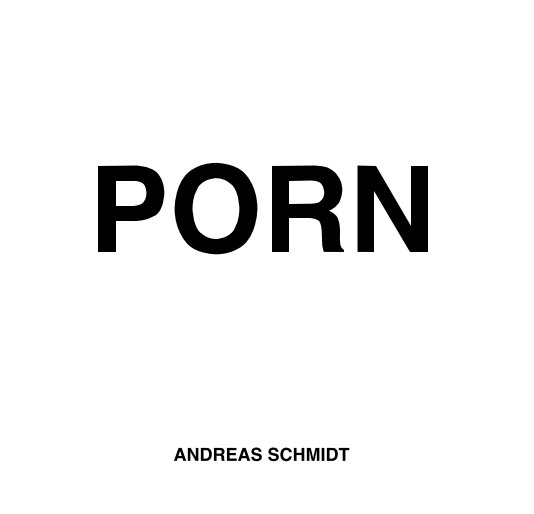 View PORN by ANDREAS SCHMIDT