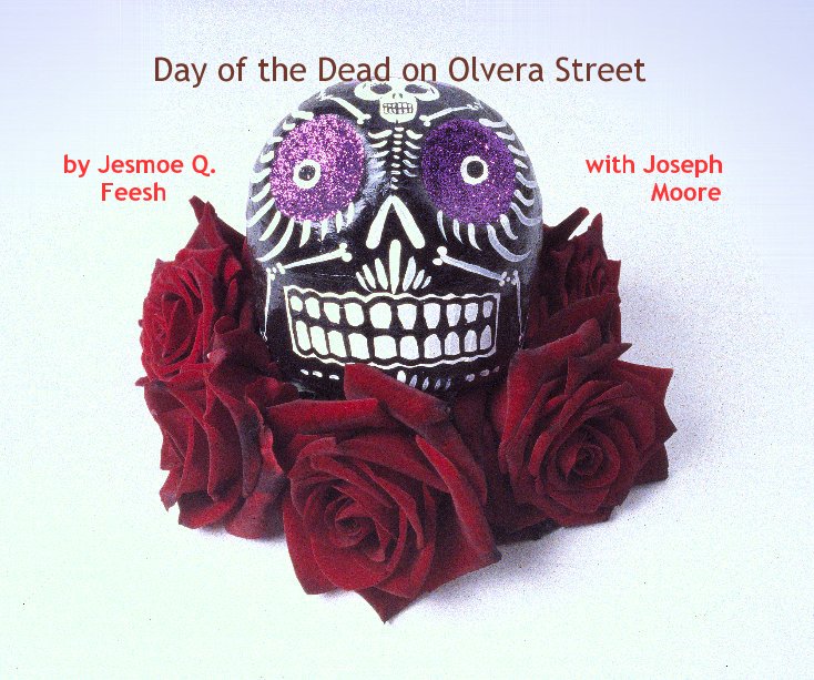 View Day of the Dead on Olvera Street by Jesmoe Q Feesh with Joseph Moore