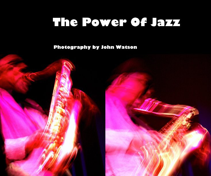 View The Power Of Jazz by Photography by John Watson