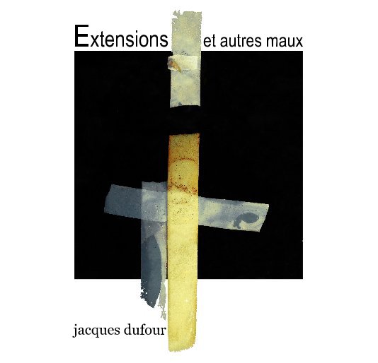 View Extensions et autres maux by Jacques Dufour
